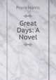 Great Days: A Novel, Harris, Frank, 1855-1931 