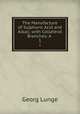 The Manufacture of Sulphuric Acid and Alkali, with Collateral Branches: A .. 1, Georg Lunge 