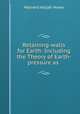Retaining-walls for Earth: Including the Theory of Earth-pressure as ., Howe M. A 