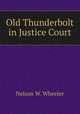 Old Thunderbolt in Justice Court, Nelson W. Wheeler 