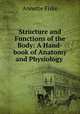 Structure and Functions of the Body: A Hand-book of Anatomy and Physiology ., Annette Fiske 