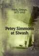 Petey Simmons at Siwash, Fitch, George, 1877-1915 