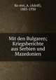 Mit den Bulgaren; Kriegsberichte aus Serbien und Mazedonien, Adolf Ko?ster 