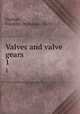 Valves and valve gears . 1, Furman, Franklin De Ronde, 1870- 