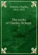 The works of Charles Dickens . 7, Dickens, Charles, 1812-1870 