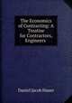 The Economics of Contracting: A Treatise for Contractors, Engineers ., Daniel Jacob Hauer 