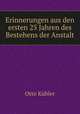 Erinnerungen aus den ersten 25 Jahren des Bestehens der Anstalt, Otto Kubler 