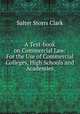 A Text-book on Commercial Law: For the Use of Commercial Colleges, High Schools and Academies, Salter Storrs Clark 