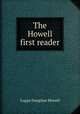 The Howell first reader, Logan Douglass Howell 