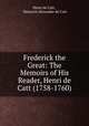 Frederick the Great: The Memoirs of His Reader, Henri de Catt (1758-1760), Henri de Catt , Heinrich Alexander de Catt 