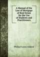 A Manual of the Law of Mortgage of Real Estate for the Use of Students and Practitioners, Philip Foster Aldred 