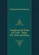 Tanglewood Tales for Girls & Boys: For Girls and Boys, Nathaniel Hawthorne 
