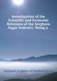 Investigation of the Scientific and Economic Relations of the Sorghum Sugar Industry: Being a ., National Academy of Sciences (U.S.) 
