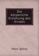 Die korperliche Erziehung des Kindes, Hans Spitzy 