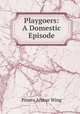 Playgoers: A Domestic Episode, Pinero Arthur Wing 