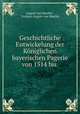 Geschichtliche Entwickelung der Koniglichen bayerischen Pagerie von 1514 bis ., August von Mueller , Freiherr August von Mueller 