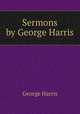 Sermons by George Harris, George Harris 