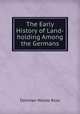 The Early History of Land-holding Among the Germans, Denman Waldo Ross 