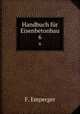Handbuch fr Eisenbetonbau. 6, F. Emperger 