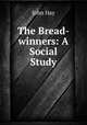 The Bread-winners: A Social Study, Hay John 