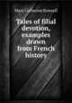 Tales of filial devotion, examples drawn from French history, Mary Catherine Rowsell 