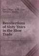 Recollections of Sixty Years in the Shoe Trade, Joel C. Page, A. W . Gage, Arthur L. Evans 