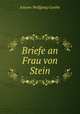 Briefe an Frau von Stein, Johann Wolfgang Goethe 