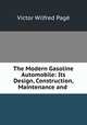 The Modern Gasoline Automobile: Its Design, Construction, Maintenance and ., V.W. Page 