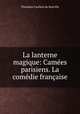 La lanterne magique: Camees parisiens. La comedie francaise, Theodore Faullain de Banville 