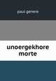 unoergekhore morte, Paul Genere 