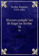 uvres completes de Eugene Scribe. 36, Eugene Scribe 