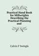 Practical Hand Book for Millwrights Describing the Practical Planning and ., Calvin F. Swingle 