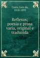 Reflexos; poesia e prosa varia, original e traduzida, Costa, Luiz da, 1818-1893 