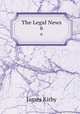 The Legal News. 6, Kirby James 