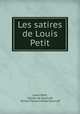 Les satires de Louis Petit, Louis Petit, Olivier de Gourcuff, Olivier Pierre Charles Gourcuff 