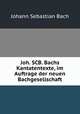 Joh. SCB. Bachs Kantatentexte, im Auftrage der neuen Bachgesellschaft, Johann Sebastian Bach 