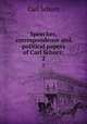 Speeches, correspondence and political papers of Carl Schurz;. 2, Carl Schurz 