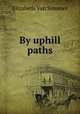 By uphill paths, Elizabeth van Sommer 