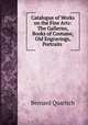 Catalogue of Works on the Fine Arts: The Galleries, Books of Costume, Old Engravings, Portraits ., Bernard Quaritch 