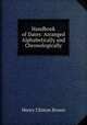 Handbook of Dates: Arranged Alphabetically and Chronologically, Henry Clinton Brown 