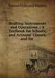 Drafting Instruments and Operations .: A Textbook for Schools, and Artisans
