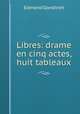 Libres: drame en cinq actes, huit tableaux, Edmond Gondinet 