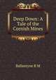 Deep Down: A Tale of the Cornish Mines, Ballantyne R. M 