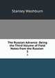The Russian Advance: Being the Third Volume of Field Notes from the Russian .. 3, Stanley Washburn 