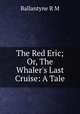 The Red Eric; Or, The Whaler