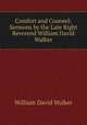 Comfort and Counsel: Sermons by the Late Right Reverend William David Walker, William David Walker 