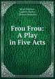 Frou Frou: A Play in Five Acts, Henri Meilhac 