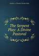 The Serpent Play: A Divine Pastoral, Gordon i e Thomas Gordon Hake 