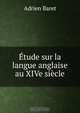 Etude sur la langue anglaise au XIVe siecle, Adrien Baret 