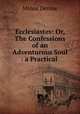 Ecclesiastes: Or, The Confessions of an Adventurous Soul : a Practical ., Minos Devine 